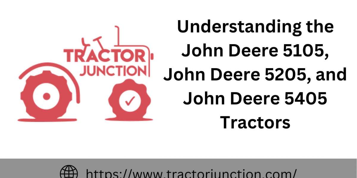 Understanding the John Deere 5105, John Deere 5205, and John Deere 5405 Tractors